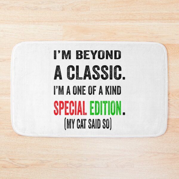 Item preview, I’m beyond a classic. I’m a one of a kind special edition. My cat said so.  designed and sold by TJHstudio.