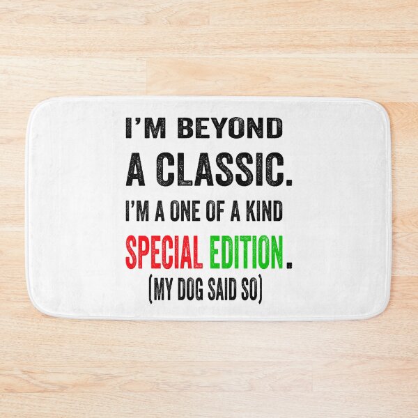 Item preview, I’m beyond a classic. I’m a one of a kind special edition. My dog said so.  designed and sold by TJHstudio.