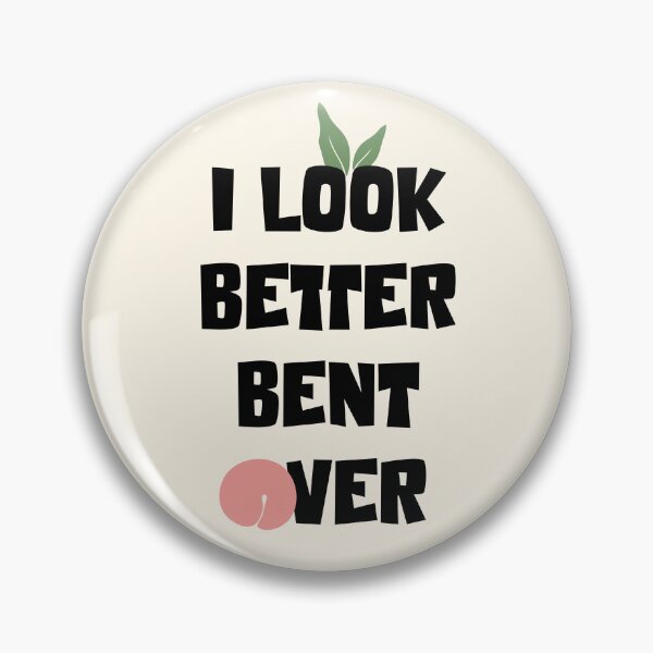 Item preview, I look better bent over designed and sold by stripedcarpet.