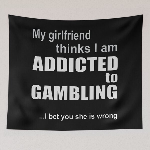 Item preview, I bet you she is wrong if my girlfriend thinks I am addicted to gambling designed and sold by rclwow.