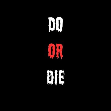 DO OR DIE