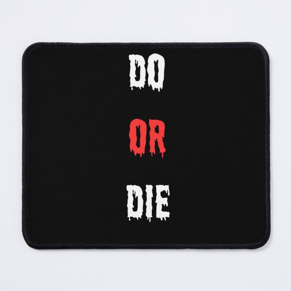 DO OR DIE