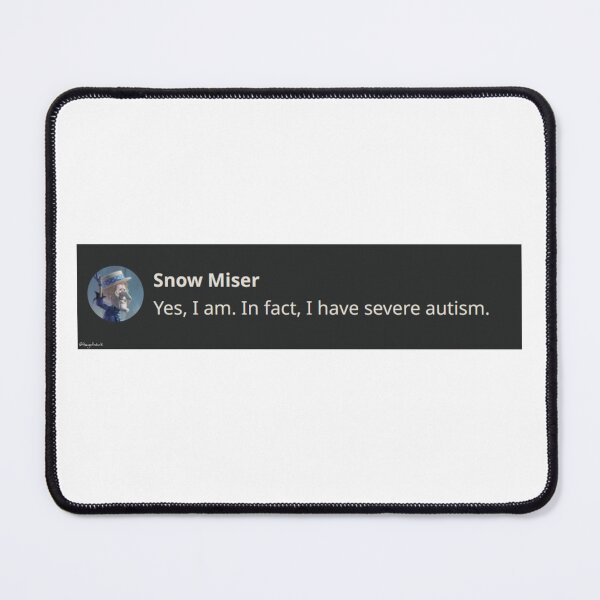 Item preview, Snow Miser. Yes, I Am. In Fact, I Have Severe Autism. designed and sold by TheGothDork.