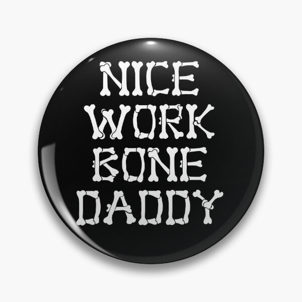 Item preview, Nice Work Bone Daddy designed and sold by Halloweenville.