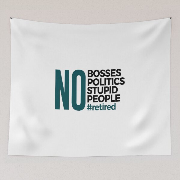 Item preview, No Bosses Politics Stupid Retired Retirement  designed and sold by Articulate.