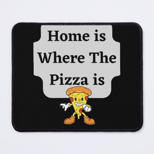 Item preview, Home Is Where The Pizza Is designed and sold by HOMEDESIGNPRINT.