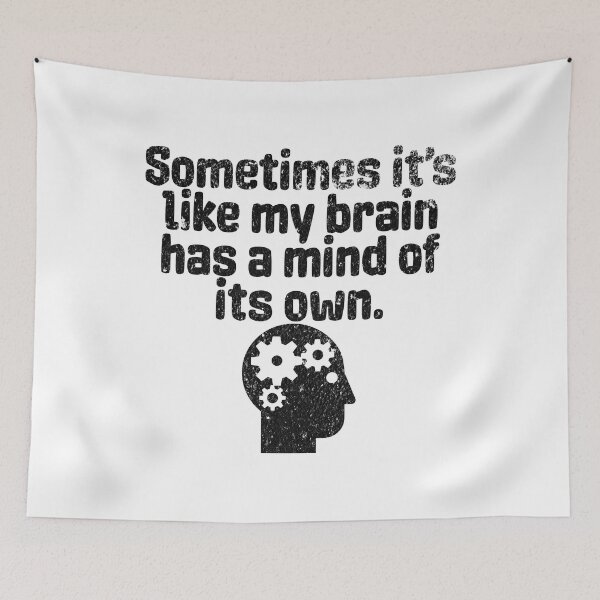 Item preview, Sometimes It's Like My Brain Has A Mind Of Its Own - Funny Quote About Thinking designed and sold by AlanPhotoArt.
