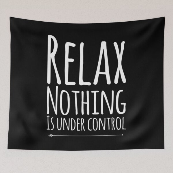 Item preview, Relax Nothing Is Under Control designed and sold by BHM Shirts.