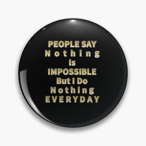 Item preview, People Say Nothing Is Impossible But I Do Nothing Everyday designed and sold by Dodern.