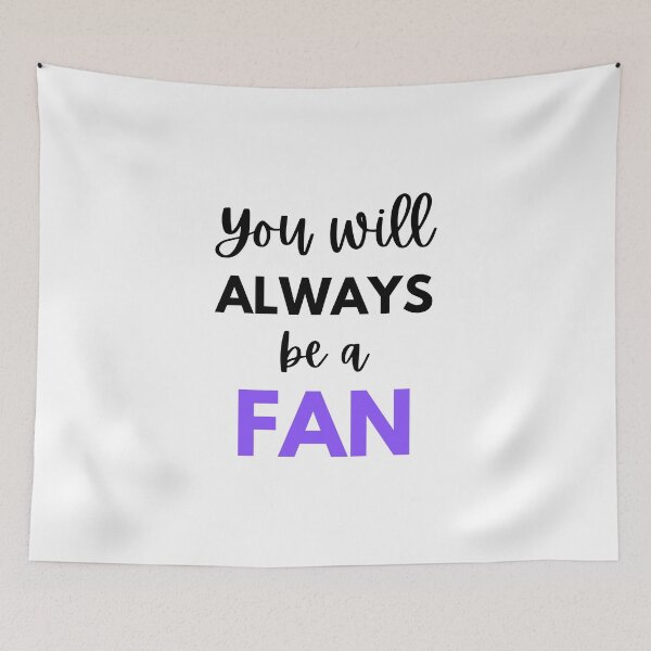 Item preview, You will always be a fan designed and sold by monikute.