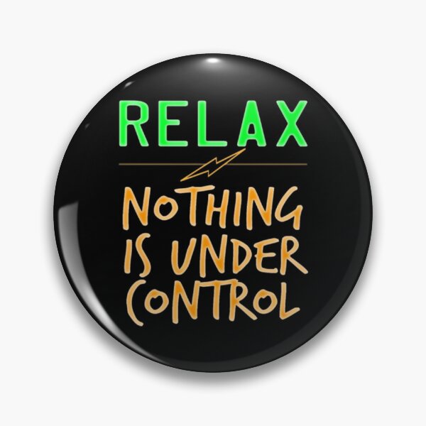 Item preview, Relax Nothing Is Under Control designed and sold by BHM Shirts.