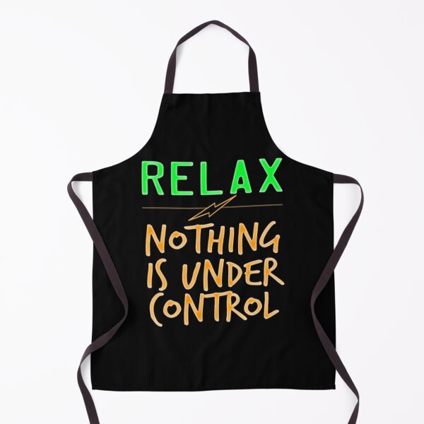 Item preview, Relax Nothing Is Under Control designed and sold by BHM Shirts.