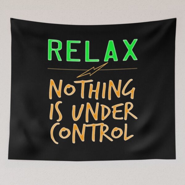 Item preview, Relax Nothing Is Under Control designed and sold by BHM Shirts.