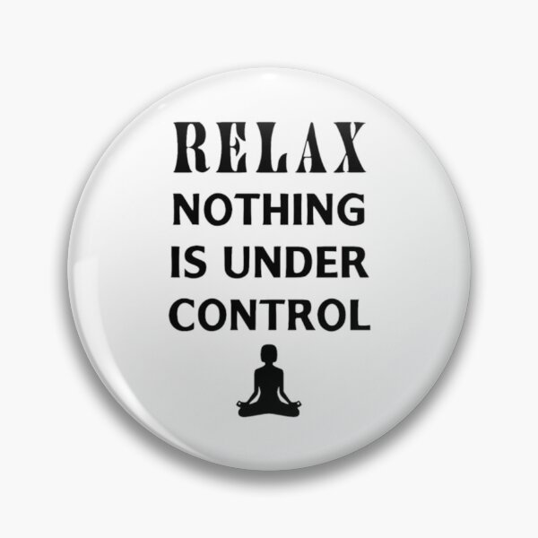 Item preview, Relax Nothing Is Under Control designed and sold by BHM Shirts.