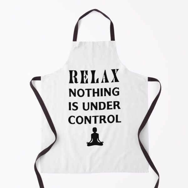 Item preview, Relax Nothing Is Under Control designed and sold by BHM Shirts.