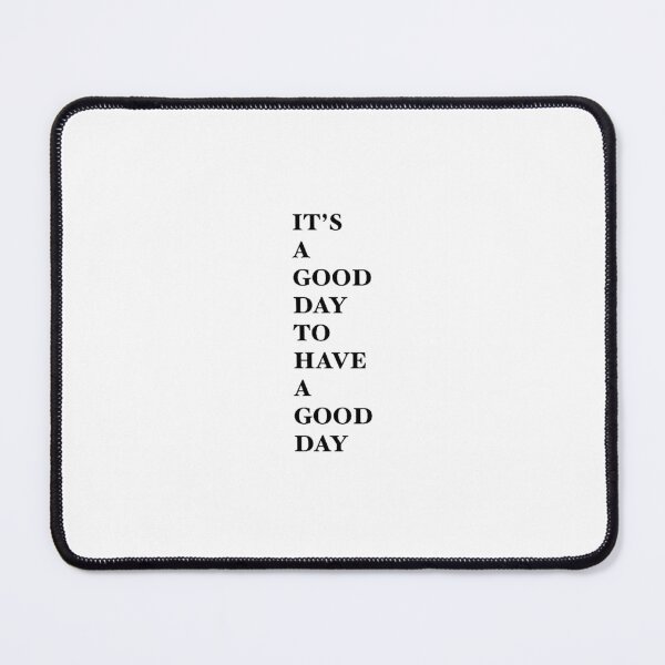 Item preview, It's a good day to have a good day designed and sold by Szilvia Wheatley.