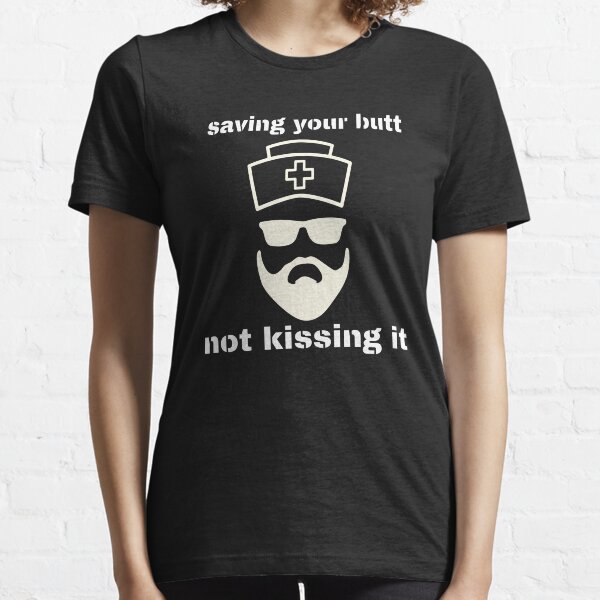 Badass Nurse, Funny Male Nurse, Bearded Nurse, Save Your Butt Essential T-Shirt