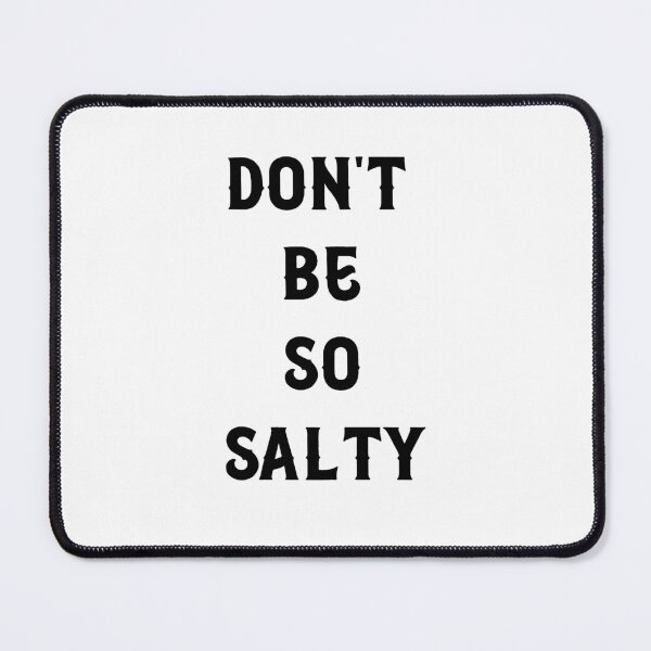 Item preview, Don't Be so salty designed and sold by Qr8usa.