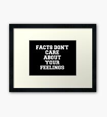 Facts Don't Care About Your Feelings Framed Print