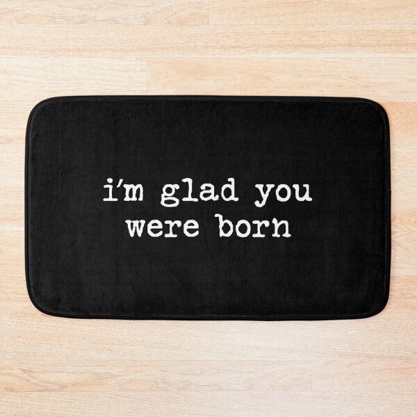 Item preview, i'm glad you were born - white on black designed and sold by chrismanubag.