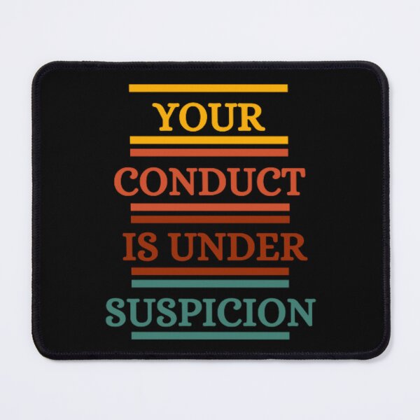 Item preview, Your Conduct Is Under Suspicion designed and sold by HOMEDESIGNPRINT.