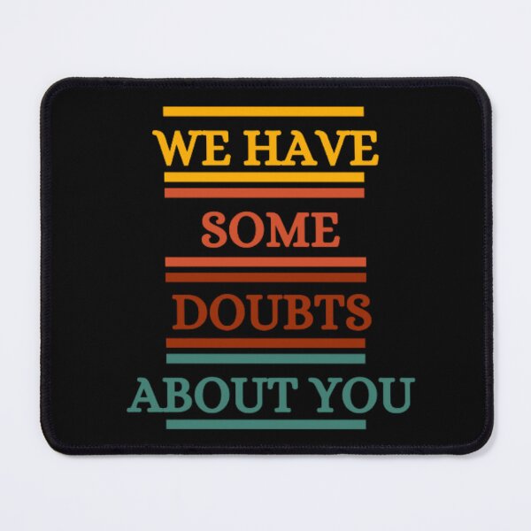Item preview, We Have Some Doubts About You designed and sold by HOMEDESIGNPRINT.
