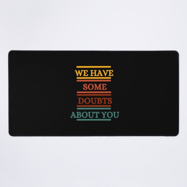 Item preview, We Have Some Doubts About You designed and sold by HOMEDESIGNPRINT.