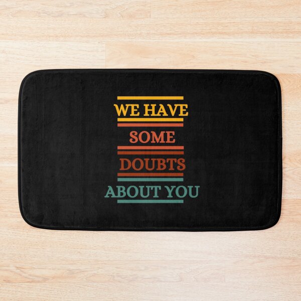 Item preview, We Have Some Doubts About You designed and sold by HOMEDESIGNPRINT.