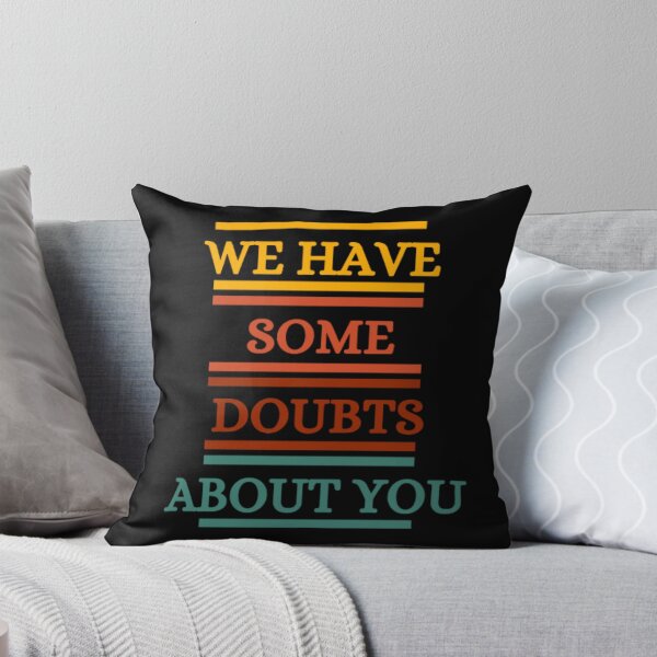 Item preview, We Have Some Doubts About You designed and sold by HOMEDESIGNPRINT.