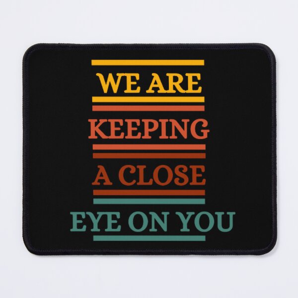 Item preview, We Are Keeping A Close Eye On You designed and sold by HOMEDESIGNPRINT.