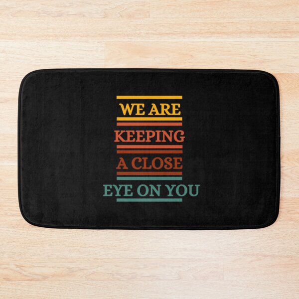 Item preview, We Are Keeping A Close Eye On You designed and sold by HOMEDESIGNPRINT.