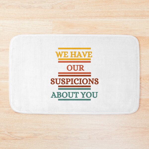 Item preview, We Have Our Suspicions About You designed and sold by HOMEDESIGNPRINT.
