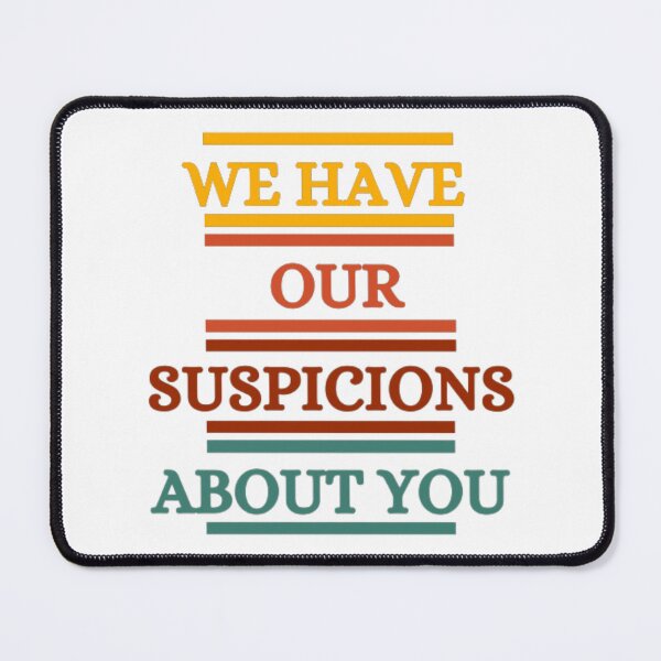 Item preview, We Have Our Suspicions About You designed and sold by HOMEDESIGNPRINT.