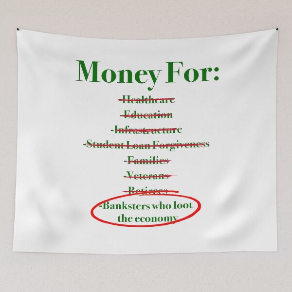 Item preview, No money for healthcare, education, infrastructure, student loan forgiveness, families, veterans, retirees, but all the money for banksters who loot the economy designed and sold by Signs for Dark Times.