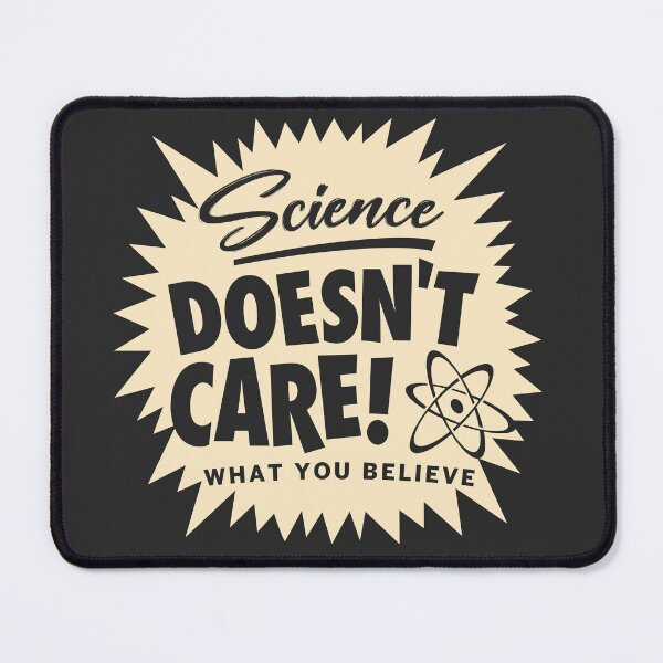 Item preview, Science Doesn't Care What You Believe designed and sold by TeeMonsters.