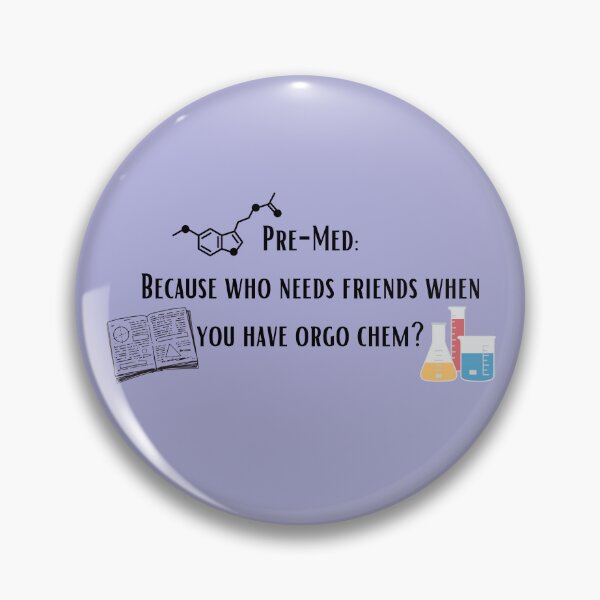 Item preview, Premed- becuase who needs friends when you have orgo chem?  designed and sold by Crafty-Anomaly.