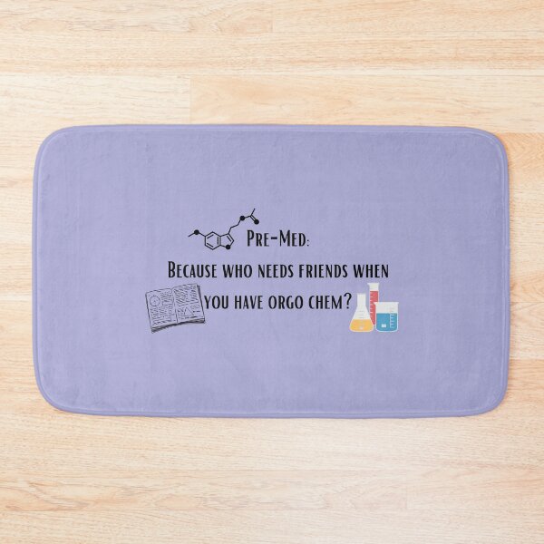 Item preview, Premed- becuase who needs friends when you have orgo chem?  designed and sold by Crafty-Anomaly.