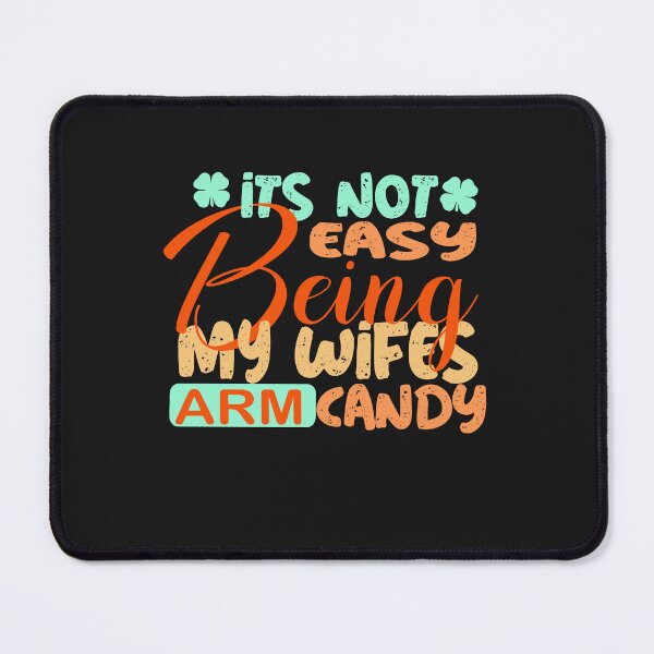 Item preview,  it's not easy being my wifes arm candy  designed and sold by Saisaye.