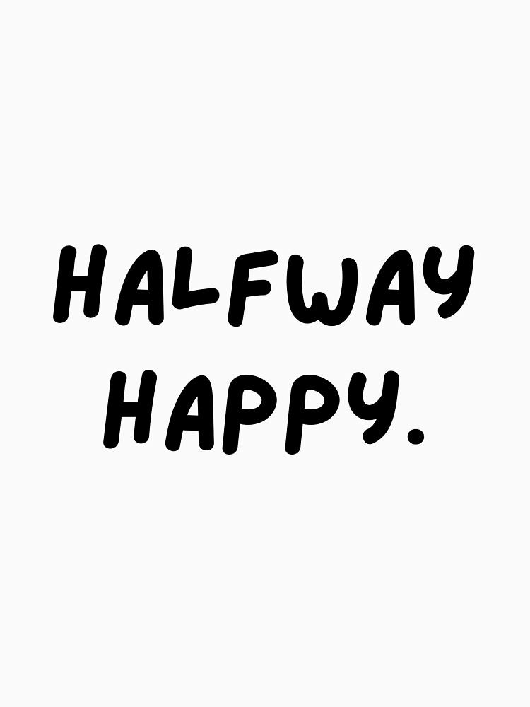 Disover Halfway Happy - Stranger Things Quote | Inspirational Words | Essential T-Shirt 