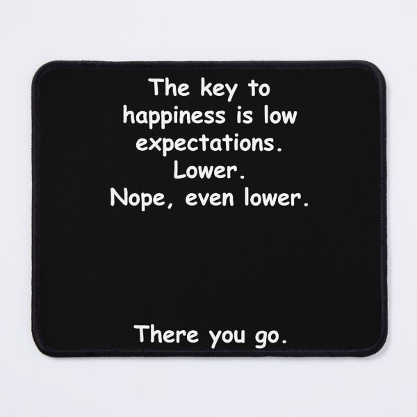 Item preview, The key to happiness is low expectations. Lower. designed and sold by JoanNinjaHen.