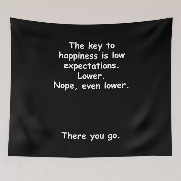 Item preview, The key to happiness is low expectations. Lower. designed and sold by JoanNinjaHen.