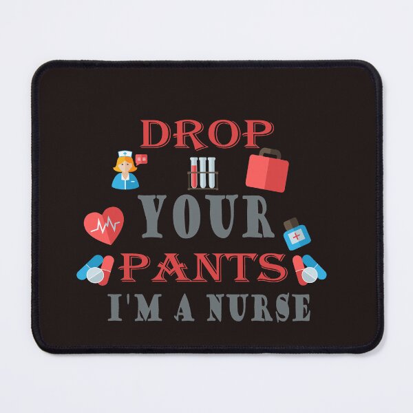 Item preview, drop your pants i'm a nurse designed and sold by SENMARO100.