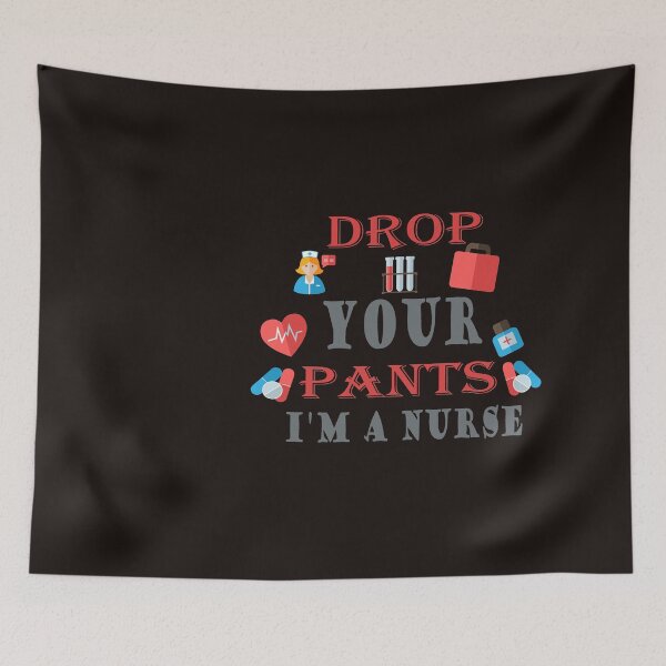 Item preview, drop your pants i'm a nurse designed and sold by SENMARO100.