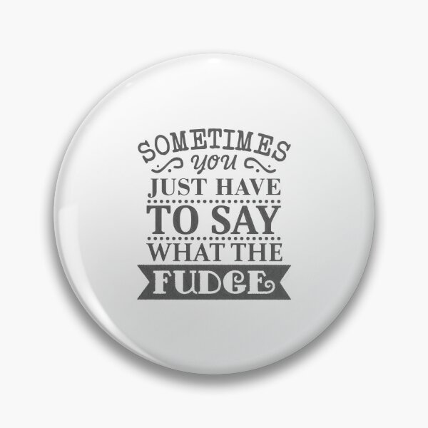 Item preview, Say What the Fudge - Funny Quote for Bold Expression, sometimes you just have to say what the fudge designed and sold by RedArtsDesign.