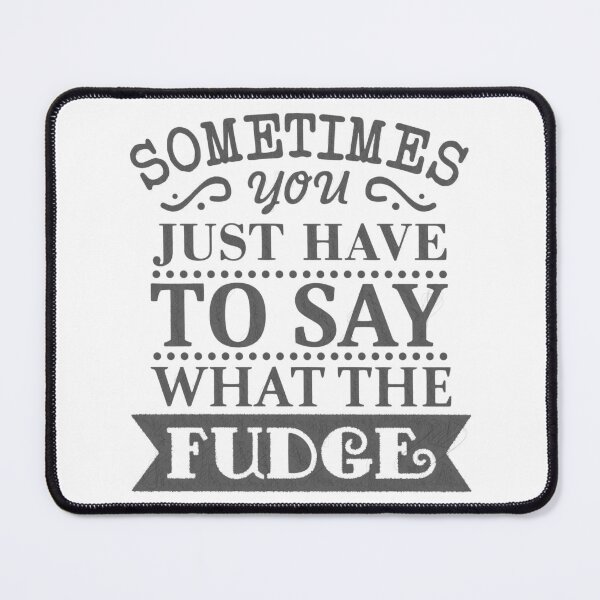 Item preview, Say What the Fudge - Funny Quote for Bold Expression, sometimes you just have to say what the fudge designed and sold by RedArtsDesign.