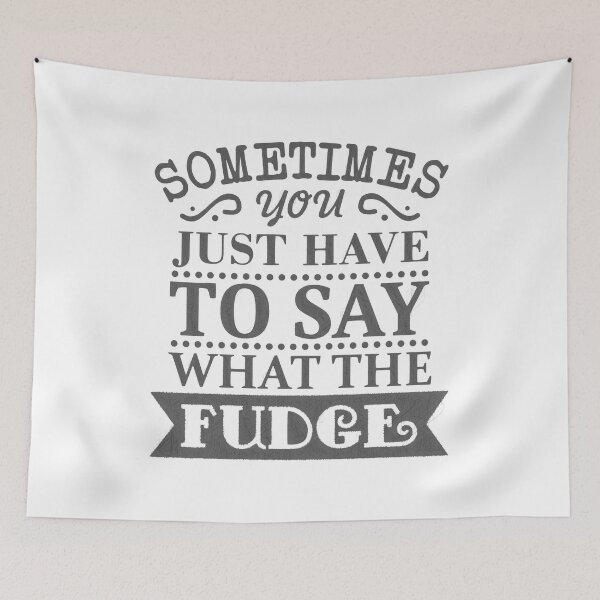 Item preview, Say What the Fudge - Funny Quote for Bold Expression, sometimes you just have to say what the fudge designed and sold by RedArtsDesign.