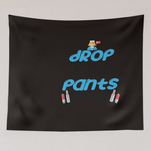 Item preview, drop your pants i'm a nurse designed and sold by SENMARO100.