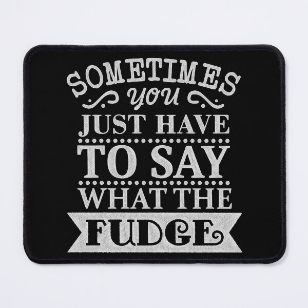 Item preview, Boldly Express Yourself with 'Say What the Fudge' Quote, sometimes you just have to say what the fudge designed and sold by RedArtsDesign.