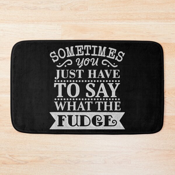 Item preview, Boldly Express Yourself with 'Say What the Fudge' Quote, sometimes you just have to say what the fudge designed and sold by RedArtsDesign.