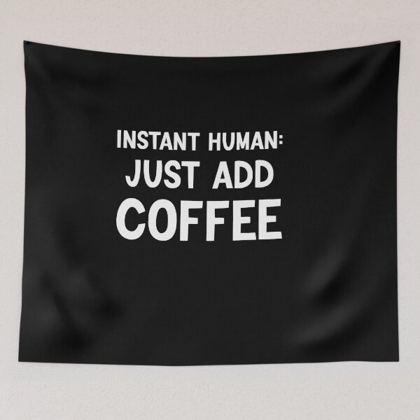Item preview, Instant Human: Just Add Coffee  designed and sold by wearebnw.